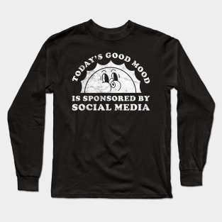 Today's Good Mood Is Sponsored By Social Media Gift for Social Media Lover Long Sleeve T-Shirt